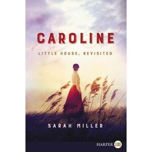 Caroline: Little House, Revisited -- Sarah Miller